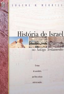 História De Israel No Antigo Testamento - Eugene Merrill